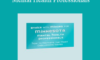 Terry Casey - Ethics with Minors for Minnesota Mental Health Professionals: How to Navigate the Most Challenging Issues