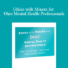 Terry Casey - Ethics with Minors for Ohio Mental Health Professionals: How to Navigate the Most Challenging Issues