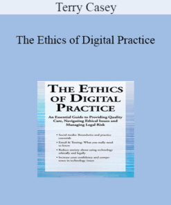 Terry Casey - The Ethics of Digital Practice: An Essential Guide to Providing Quality Care