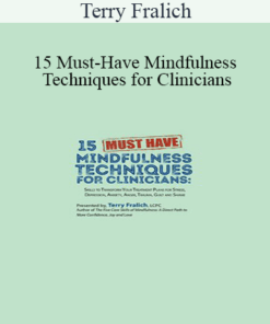 Terry Fralich - 15 Must-Have Mindfulness Techniques for Clinicians: Skills to Transform Your Treatment Plans for Stress