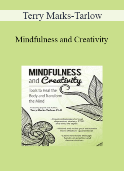 Terry Marks-Tarlow - Mindfulness and Creativity: Tools to Heal the Body and Transform the Mind