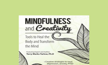 Terry Marks-Tarlow - Mindfulness and Creativity: Tools to Heal the Body and Transform the Mind