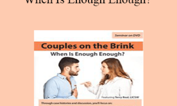 Terry Real - Couples on the Brink: When Is Enough Enough?