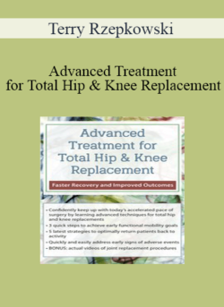 Terry Rzepkowski - Advanced Treatment for Total Hip & Knee Replacement: Faster Recovery and Improved Outcomes