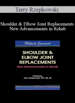 Terry Rzepkowski - Shoulder & Elbow Joint Replacements - New Advancements in Rehab