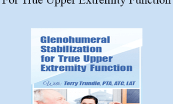 Terry Trundle - Glenohumeral Stabilization For True Upper Extremity Function