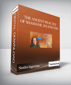 The Ancient Practice of Shamanic Journeying With Sandra Ingerman