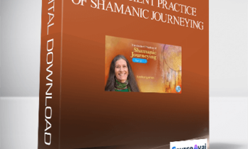 The Ancient Practice of Shamanic Journeying With Sandra Ingerman