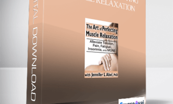 The Art of Perfecting Muscle Relaxation: Alleviate Tension. Pain. Fatigue. Insomnia. and More - Jennifer L. Abel