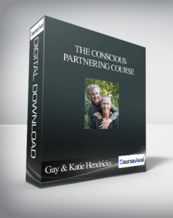 The Conscious Partnering Course With Gay & Katie Hendricks