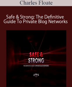 Charles Floate - Safe & Strong: The Definitive Guide To Private Blog Networks