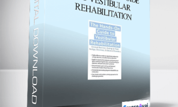 The Hands-On Guide to Vestibular Rehabilitation: Clinical Decision-Making to Treat Vertigo. Dizziness. & Balance Disorders - Colleen Sleik
