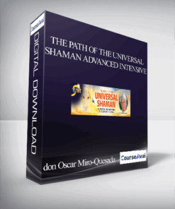 The Path of the Universal Shaman Advanced Intensive With don Oscar Miro-Quesada