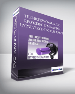 The Professional Audio Recording Seminar for HypnEverything Elseapists