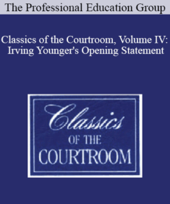 The Professional Education Group - Classics of the Courtroom, Volume IV: Irving Younger's Opening Statement
