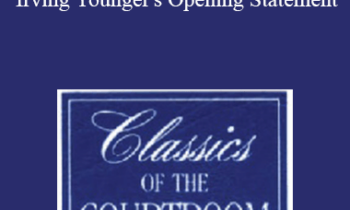The Professional Education Group - Classics of the Courtroom, Volume IV: Irving Younger's Opening Statement