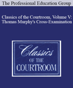 The Professional Education Group - Classics of the Courtroom, Volume V: Thomas Murphy's Cross-Examination