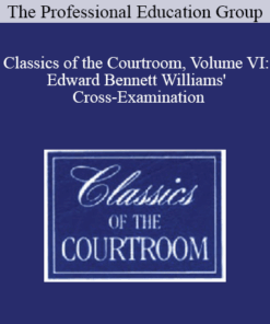 The Professional Education Group - Classics of the Courtroom, Volume VI: Edward Bennett Williams' Cross-Examination
