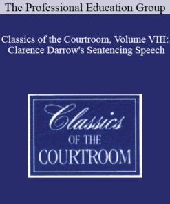 The Professional Education Group - Classics of the Courtroom, Volume VIII: Clarence Darrow's Sentencing Speech