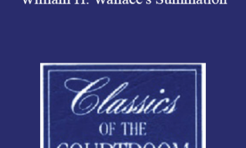 The Professional Education Group - Classics of the Courtroom, Volume X: William H. Wallace's Summation