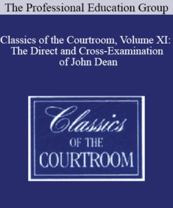 The Professional Education Group - Classics of the Courtroom, Volume XI: The Direct and Cross-Examination of John Dean