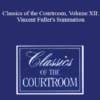 The Professional Education Group - Classics of the Courtroom, Volume XII: Vincent Fuller's Summation