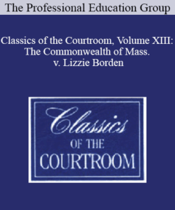 The Professional Education Group - Classics of the Courtroom, Volume XIII: The Commonwealth of Mass. v. Lizzie Borden