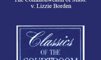 The Professional Education Group - Classics of the Courtroom, Volume XIII: The Commonwealth of Mass. v. Lizzie Borden
