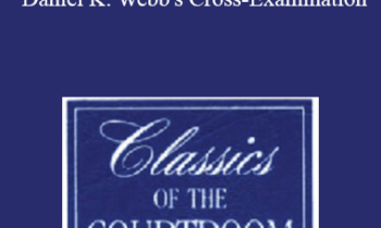 The Professional Education Group - Classics of the Courtroom, Volume XIX: Daniel K. Webb's Cross-Examination