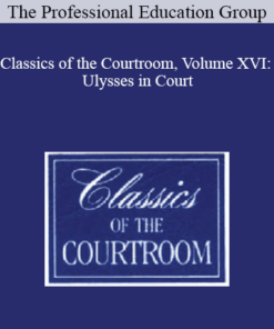 The Professional Education Group - Classics of the Courtroom, Volume XVI: Ulysses in Court