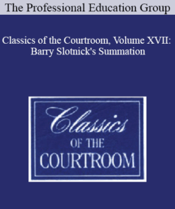 The Professional Education Group - Classics of the Courtroom, Volume XVII: Barry Slotnick's Summation