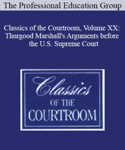 The Professional Education Group - Classics of the Courtroom, Volume XX: Thurgood Marshall's Arguments before the U.S. Supreme Court