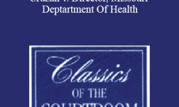 The Professional Education Group - Classics of the Courtroom, Volume XXI: Cruzan v. Director, Missouri Deptartment Of Health