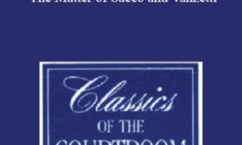 The Professional Education Group - Classics of the Courtroom, Volume XXIII: The Matter of Sacco and Vanzetti