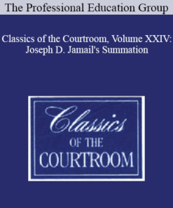 The Professional Education Group - Classics of the Courtroom, Volume XXIV: Joseph D. Jamail's Summation