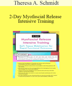 Theresa A. Schmidt - 2-Day Myofascial Release Intensive Training: Soft Tissue Mobilization for Rapid Functional Outcomes