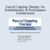 Theresa A. Schmidt - Fascial Cupping Therapy for Rehabilitation and Performance Enhancement