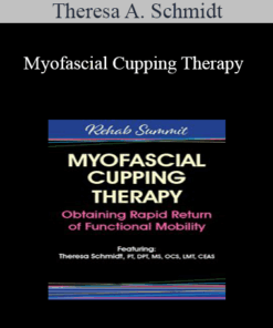 Theresa A. Schmidt - Myofascial Cupping Therapy: Obtaining Rapid Return of Functional Mobility