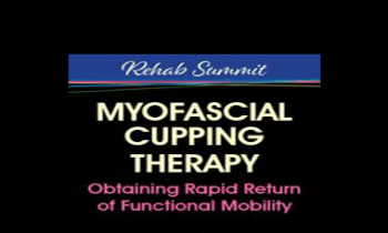 Theresa A. Schmidt - Myofascial Cupping Therapy: Obtaining Rapid Return of Functional Mobility