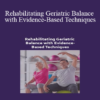 Theresa A. Schmidt - Rehabilitating Geriatric Balance with Evidence-Based Techniques