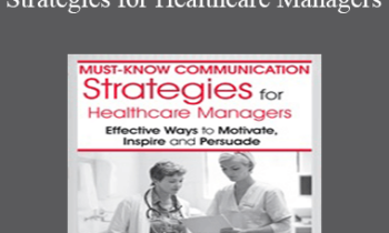Theresa Puckett - Must-Know Communication Strategies for Healthcare Managers: Effective Ways to Motivate