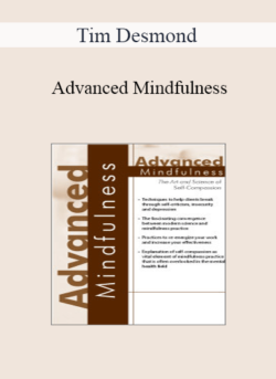 Tim Desmond - Advanced Mindfulness: The Art and Science of Self-Compassion