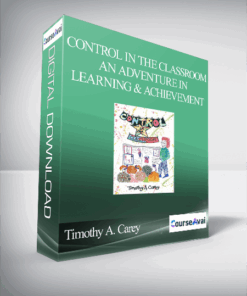 Timothy A. Carey - Control in the Classroom — An Adventure in Learning and Achievement