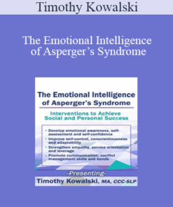 Timothy Kowalski - The Emotional Intelligence of Asperger’s Syndrome: Interventions to Achieve Social and Personal Success