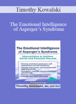 Timothy Kowalski - The Emotional Intelligence of Asperger’s Syndrome: Interventions to Achieve Social and Personal Success