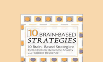 Tina Payne Bryson - 10 Brain-Based Strategies: Help Children Overcome Anxiety and Promote Resilience