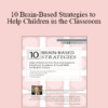 Tina Payne Bryson - 10 Brain-Based Strategies to Help Children in the Classroom: Improve Emotional