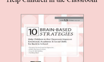 Tina Payne Bryson - 10 Brain-Based Strategies to Help Children in the Classroom: Improve Emotional
