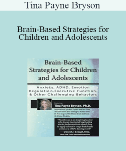 Tina Payne Bryson - Brain-Based Strategies for Children and Adolescents: Anxiety