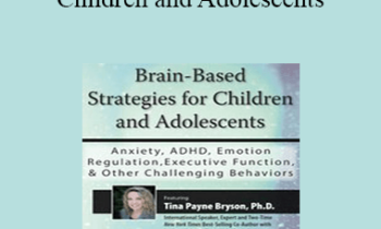Tina Payne Bryson - Brain-Based Strategies for Children and Adolescents: Anxiety